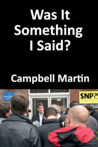 Title: Was It Something I Said?, Author: Campbell Martin