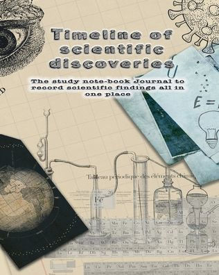 Timeline of Scientific discoveries: The study note-book journal to record, scientific amazing scientific discoveries throughout history