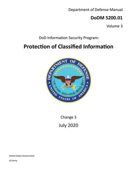 Department of Defense Manual DoDM 5200.01, Volume 3 Protection of Classified Information Change 3 July 2020