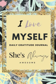 Title: She's Always Awesome Daily Gratitude Journal: I Love Myself, Author: She's Always Awesome