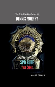 Title: SPD Blue - True Crime: Major Crimes:The Thin Blue Line Series #5, Author: Dennis Murphy