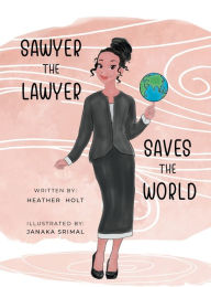 Title: Sawyer the Lawyer Saves the World, Author: Heather Holt