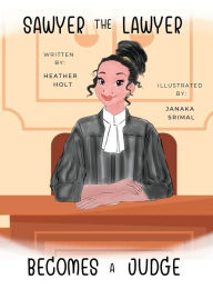 Title: Sawyer the Lawyer Becomes a Judge, Author: Heather Holt