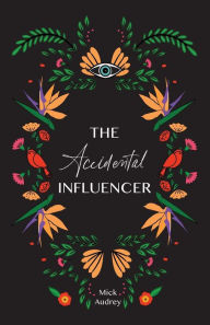Title: The Accidental Influencer, Author: Mick Audrey