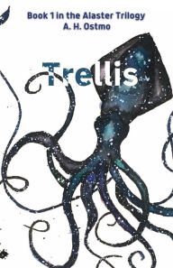 Title: Trellis: Book 1 in the Alaster Trilogy, Author: A. H. Ostmo