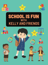 Title: school is fun with Kelly and friends: Introduce school fun to your little ones early and they'll be excited to start soon, Author: Lucky Agbonze