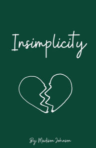 Title: Insimplicity: If life were simple, it'd be boring., Author: Madison Johnson