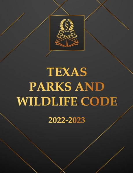 Texas Parks and Wildlife Code 2022-2023 Edition: