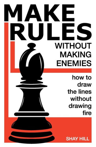 Make Rules Without Making Enemies: How to Draw the Lines Without Drawing Fire