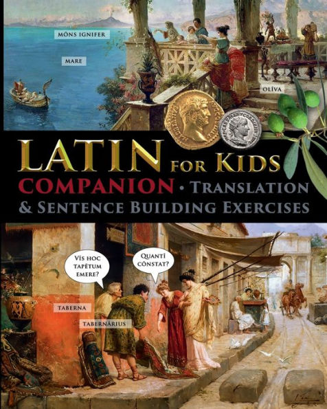 Latin for Kids - Companion: Translation and sentence building exercises: