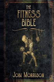 Title: The Fitness Bible, Author: Jobi Morrison