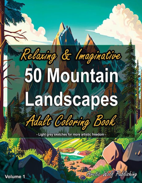 50 Mountain Landscapes, Volume 1 - Relaxing & Imaginative Adult Coloring Book: by Arctic Wolf Publishing