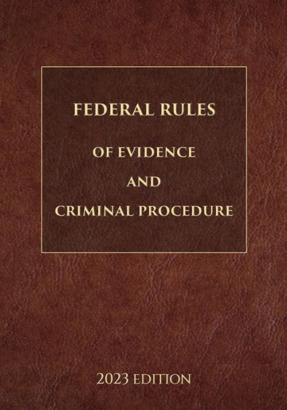 Federal Rules of Evidence and Criminal Procedure 2023 Edition