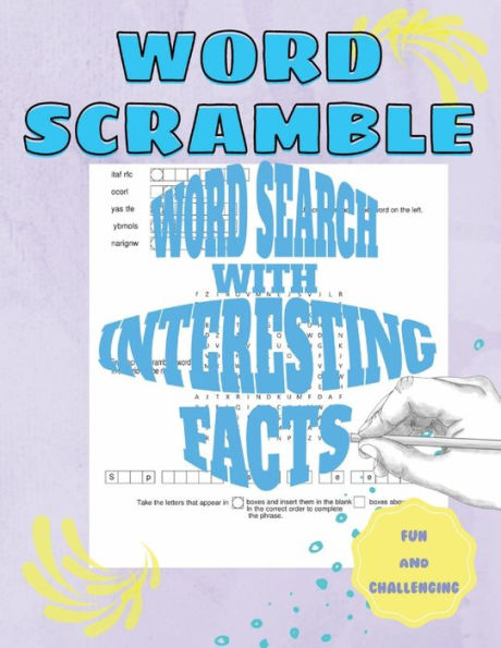 Word Scramble Word Search With Interesting Facts Word Jumble and Word Find Combination Puzzle Book: The Uniquely Fun & Challenging Word Jumble Activity Book
