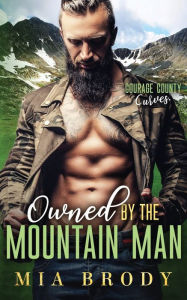 Title: Owned by the Mountain Man (Courage County Curves), Author: Mia Brody