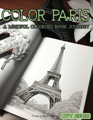 Title: Color Paris: A Mindful Coloring Book Journey:, Author: Taylor Campbell