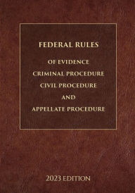 Title: Federal Rules of Evidence, Criminal Procedure, Civil Procedure and Appellate Procedure 2023 Edition, Author: Supreme Court Of The United States