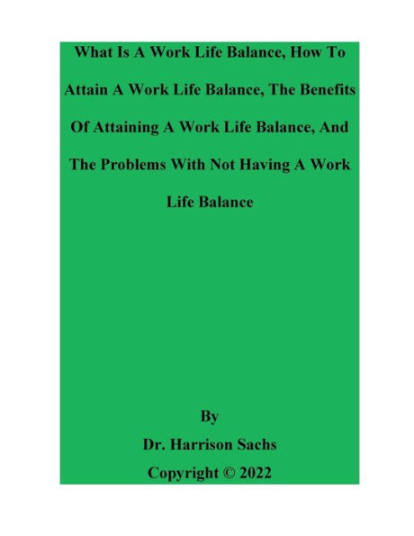 What Is A Work Life Balance, How To Attain And The Benefits Of Attaining Balance