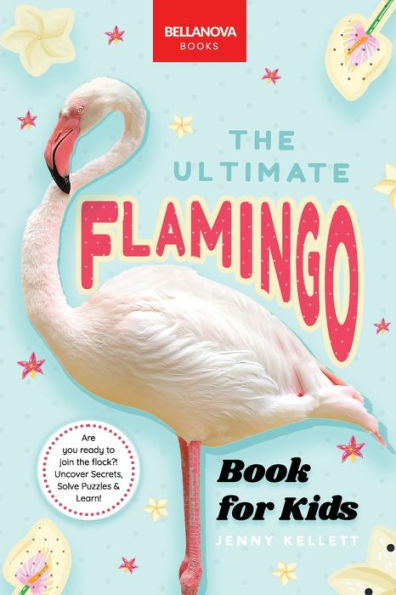 Flamingos The Ultimate Flamingo Book for Kids: Discover the Flamboyant World of Flamingos