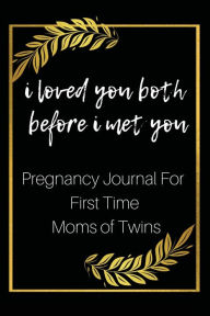 Title: I Loved You Both Before I Met You: Pregnancy Journal For First Time Moms of Twins, Author: Kevin Edwards