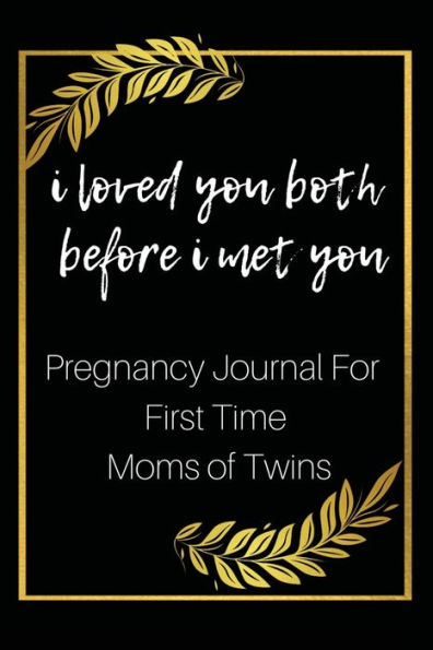 I Loved You Both Before I Met You: Pregnancy Journal For First Time Moms of Twins