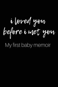 Title: I Loved You Before I Met You: My First Baby Memoir, Author: Kevin Edwards