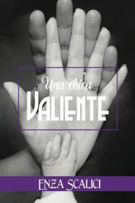 Title: Una Chica Valiente, Author: Enza Scalici