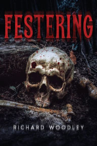 Title: Festering, Author: Richard Woodley