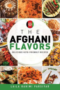 Title: THE AFGHANI FLAVORS, Author: Laila Rahimi Parsiyar