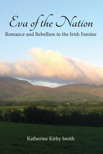 Eva of the Nation: Rebellion and Romance in the Irish Famine