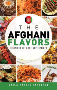 Title: THE AFGHANI FLAVORS, Author: Laila Rahimi Parsiyar