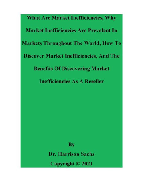 What Are Market Inefficiencies, Why Inefficiencies Prevalent, And How To Discover