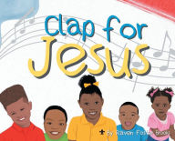 Title: Clap for Jesus, Author: Raven Foster Brooks