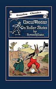 Title: UNCLE WIGGILY ON ROLLER SKATES, Author: Howard Garis