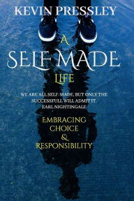 A Self Made Life: Embracing Choice & Responsibility