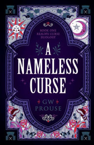 Title: A Nameless Curse: Book One of the Realms Curse Duology, Author: G.W. Prouse
