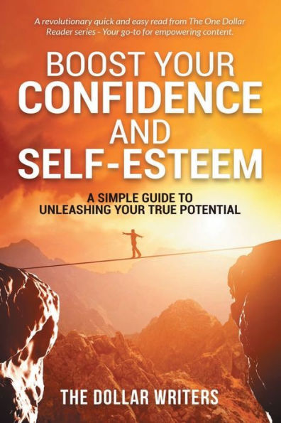 Boost Your Confidence and Self-Esteem: A Simple Guide to Unleashing True Potential