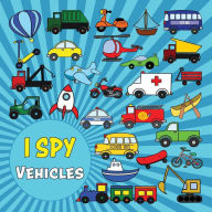 Title: I Spy Vehicles: Interactive Picture Puzzle Book for Girls and Boys 2 - 5 Years Old Fun Learning Activities for Preschoolers, Toddlers, Author: Angela Carranza