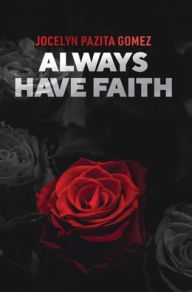Title: ALWAYS HAVE FAITH, Author: Jocelyn Gomez