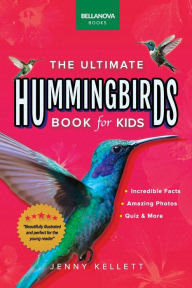 Title: Hummingbirds The Ultimate Hummingbird Book: 100+ Amazing Hummingbird Facts, Photos, Attracting & More, Author: Jenny Kellett