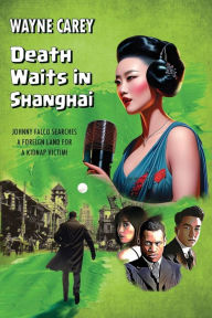 Title: Death Waits in Shanghai, Author: Wayne Carey