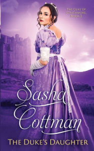 Title: The Duke's Daughter: Regency Historical Romance, Author: Sasha Cottman