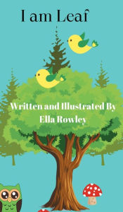 Title: I am Leaf, Author: Ella And J-p Rowley