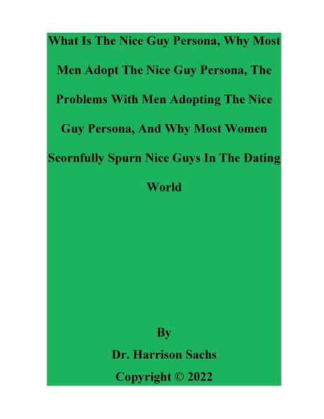 What Is The Nice Guy Persona, Why Men Adopt The Nice Guy Persona, And The Problems With Adopting The Nice Guy Persona