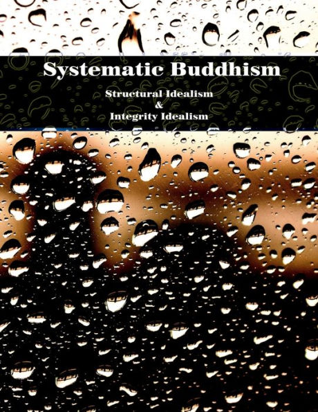 Systematic Buddhism - Structural Idealism & Integrity Idealism