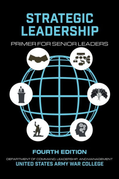 Strategic Leadership Primer for Senior Leaders Fourth Edition