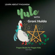 Title: Yule: Learn About Paganism with Grani Hulda:, Author: Grani Hulda
