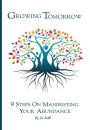 Growing Tomorrow: 9 STEPS YOUR ON MANIFESTING ABUNDANCE