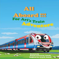 Title: All Aboard!! For Ari's Train Adventure, Author: Rayma Garraway-amadi