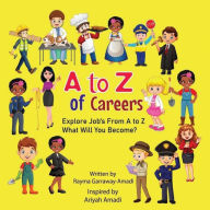 Title: A to Z of Careers: Explore Job's From A to B. What will you become?, Author: Rayma Garraway-amadi